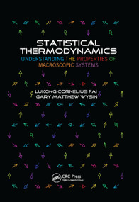 Statistical Thermodynamics (Understanding the Properties of Macroscopic Systems) by Lukong Cornelius Fai, Gary Matthew Wysin, 9780367380762