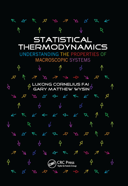 Statistical Thermodynamics (Understanding the Properties of Macroscopic Systems) by Lukong Cornelius Fai, Gary Matthew Wysin, 9780367380762