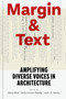Margin and Text (Amplifying Diverse Voices in Architecture) by Betsy West, Kelly Carlson-Reddig, José L.S. Gámez, 9781797227665