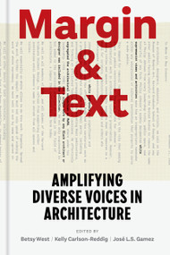 Margin and Text (Amplifying Diverse Voices in Architecture) by Betsy West, Kelly Carlson-Reddig, José L.S. Gámez, 9781797227665