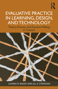 Evaluative Practice in Learning, Design, and Technology (Theory, Process, and Decision-Making in Context) by Lauren M. Bagdy, Jill E. Stefaniak, 9781032701288