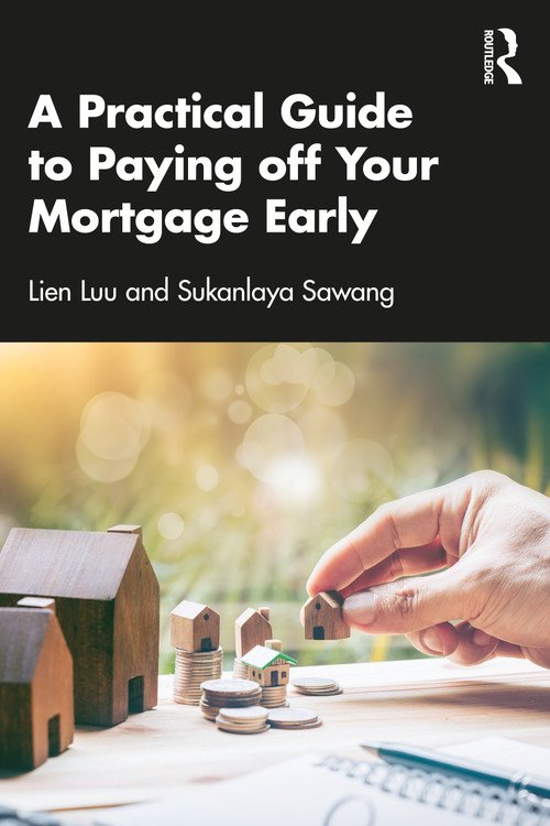 A Practical Guide to Paying off Your Mortgage Early by Lien Luu, Sukanlaya Sawang, 9781032286303