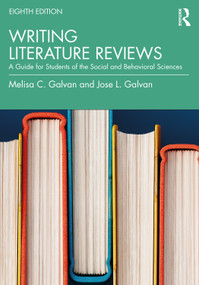 Writing Literature Reviews (A Guide for Students of the Social and Behavioral Sciences) - 9781032328683 by Melisa C. Galvan, Jose L. Galvan, 9781032328683