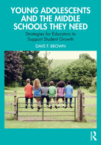 Young Adolescents and the Middle Schools They Need (Strategies for Educators to Support Student Growth) by Dave F. Brown, 9781032621050
