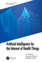 Artificial Intelligence for the Internet of Health Things by K. Shankar, Eswaran Perumal, Deepak Gupta, 9780367746902