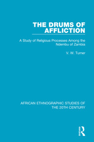 The Drums of Affliction (A Study of Religious Processes Among the Ndembu of Zambia) by V. W. Turner, 9781138598966
