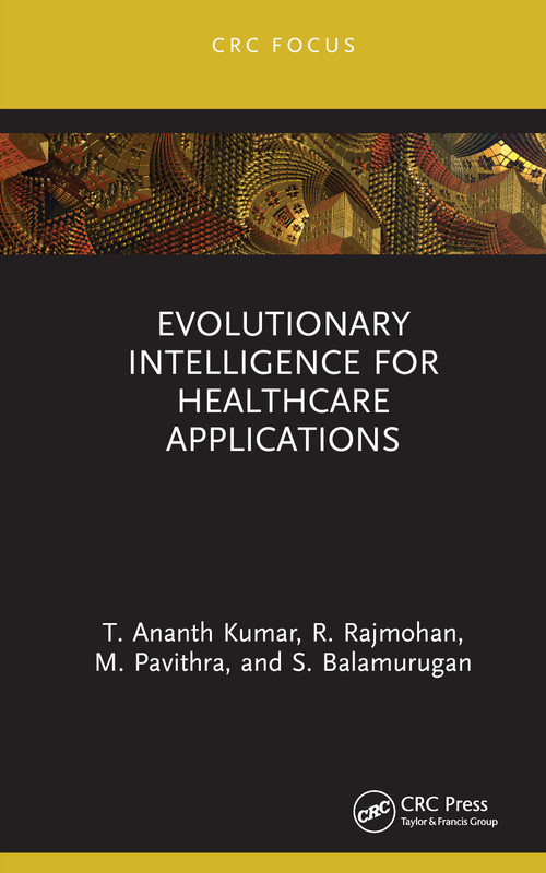 Evolutionary Intelligence for Healthcare Applications by T. Ananth Kumar, R. Rajmohan, M. Pavithra, S. Balamurugan, 9781032185040