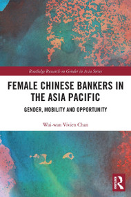 Female Chinese Bankers in the Asia Pacific (Gender, Mobility and Opportunity) - 9780367537661 by Wai-wan Vivien Chan, 9780367537661