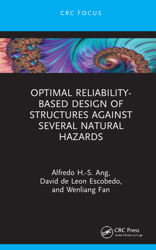 Optimal Reliability-Based Design of Structures Against Several Natural Hazards by Alfredo H-S Ang, David de Leon Escobedo, Wenliang Fan, 9781032011301