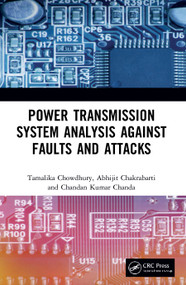 Power Transmission System Analysis Against Faults and Attacks by Tamalika Chowdhury, Abhijit Chakrabarti, Chandan Kumar Chanda, 9780367499549