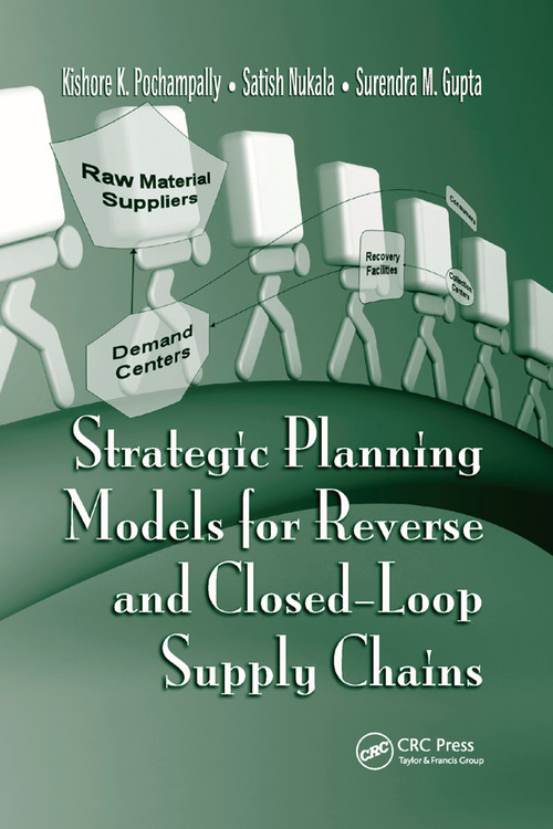 Strategic Planning Models for Reverse and Closed-Loop Supply Chains by Kishore K. Pochampally, Satish Nukala, Surendra M. Gupta, 9780367386832