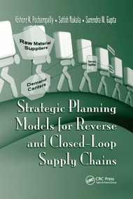 Strategic Planning Models for Reverse and Closed-Loop Supply Chains by Kishore K. Pochampally, Satish Nukala, Surendra M. Gupta, 9780367386832