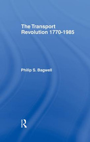 The Transport Revolution 1770-1985 by Dr Philip Bagwell, Philip Bagwell, 9781138868137