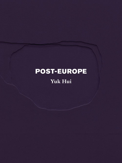 Post-Europe by Yuk Hui, 9798985423518