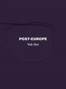 Post-Europe by Yuk Hui, 9798985423518
