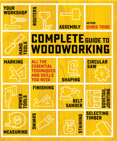Complete Guide to Woodworking (All the essential techniques and skills you need) by Chris Tribe, 9781800923270