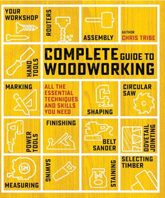 Complete Guide to Woodworking (All the essential techniques and skills you need) by Chris Tribe, 9781800923270