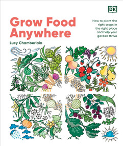 Grow Food Anywhere (How to Plant the Right Crops in the Right Places and Help Your Garden Thrive) by Lucy Chamberlain, 9780593961063