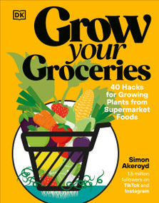 Grow Your Groceries (40 Hacks for Growing Plants from Supermarket Foods) by Simon Akeroyd, 9780593959954