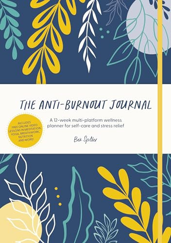 The Anti-Burnout Journal (A 12-week multi-platform wellness planner for self-care and stress relief) by Bex Spiller, 9781446309155