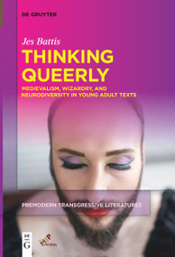 Thinking Queerly (Medievalism, Wizardry, and Neurodiversity in Young Adult Texts) by Jes Battis, 9781501523205