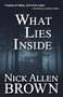 What Lies Inside by Nick Allen Brown, 9781684424665