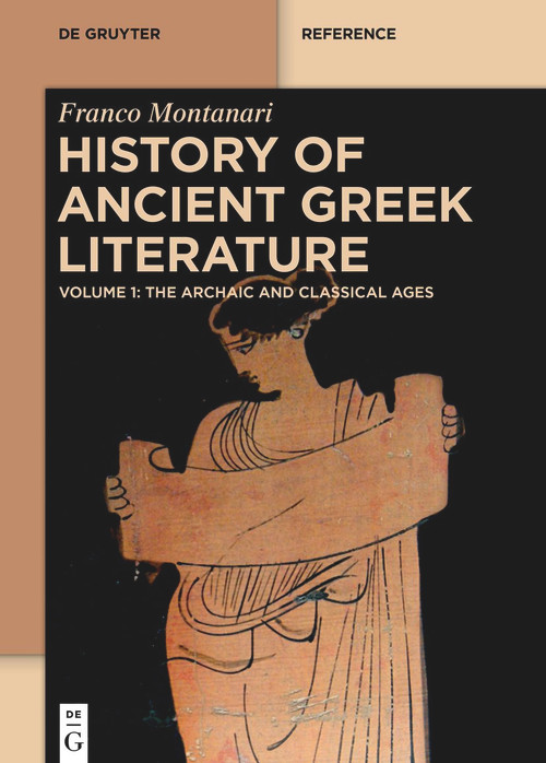 History of Ancient Greek Literature (Vol. I: The Archaic and Classical Ages Vol. II: The Hellenistic Age and the Roman Imperial Period) by Franco Montanari, 9783110419931