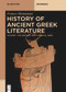 History of Ancient Greek Literature (Vol. I: The Archaic and Classical Ages Vol. II: The Hellenistic Age and the Roman Imperial Period) by Franco Montanari, 9783110419931