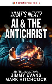 What's Next? AI & The Antichrist by Jimmy Evans, Mark Hitchcock, 9781960870254