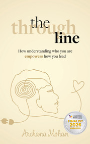 The Through Line (How understanding who you are empowers how you lead) - 9781788606820 by Archana Mohan, 9781788606820