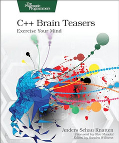C++ Brain Teasers (Exercise Your Mind) by Anders Schau Knatten, 9798888650516
