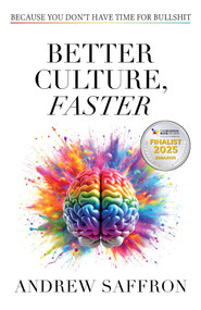 Better Culture, Faster (Because you don't have time for bullshit) by Andrew Saffron, 9781788606868