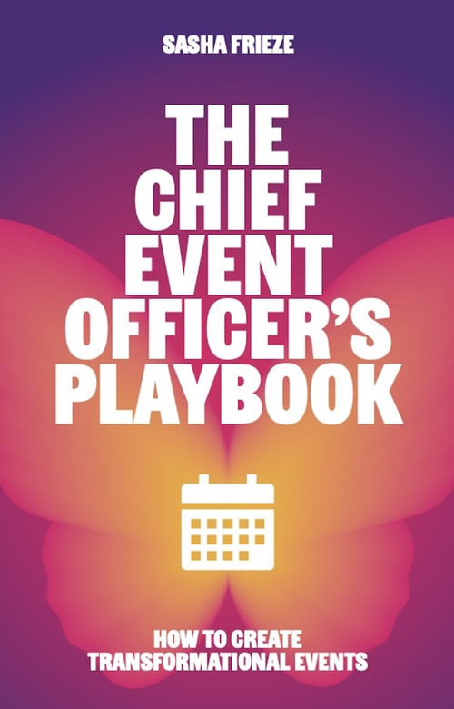The Chief Event Officer's Playbook (How to create transformational events) by Sasha Frieze, 9781788606912