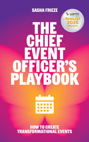 The Chief Event Officer's Playbook (How to create transformational events) by Sasha Frieze, 9781788606912