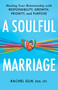 A Soulful Marriage (Healing Your Relationship With Responsibility, Growth, Priority, and Purpose) by Rachel Glik, 9781640657687
