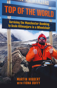 Top of the World (Surviving the Manchester Bombing to Scale Kilimanjaro in a Wheelchair) by Martin Hibbert, Fiona Duffy, 9781802471748