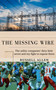 The Missing Wire (The utility companies' dirty little secret and my fight to expose them) by Russell Allen, 9781963558159