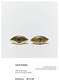 Iconic Auböck (Eine Werkstätte formt den österreichischen Designbegriff / A Workshop Shapes Austria's Concept of Design) by MAK - Museum für angewandte Kunst, Lilli Hollein, Bärbel Vischer, Kimberly Bradley, Lilli Hollein, Nina Schedlmayer, Bärbel Vischer, 9783035629057