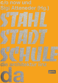 Stahlstadtschule (da - die architektur linz) (German Edition) by c/o now, Sigi Atteneder, 9783986120818