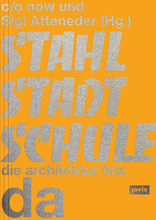 Stahlstadtschule (da - die architektur linz) (German Edition) by c/o now, Sigi Atteneder, 9783986120818