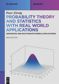 Probability Theory and Statistics with Real World Applications (Univariate and Multivariate Models Applications) by Peter Zörnig, 9783111332208
