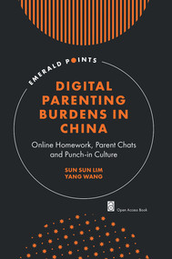 Digital Parenting Burdens in China (Online Homework, Parent Chats and Punch-in Culture) by Sun Sun Lim, Yang Wang, 9781837977581