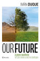 Our Future: A Green Manifesto for Latin America and the Caribbean / Nuestro Futuro: Un Manifiesto Verde para América Latina y el Caribe by Iván Duque, 9786073915748