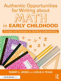 Authentic Opportunities for Writing about Math in Early Childhood (Prompts and Examples for Building Understanding) by Tammy L. Jones, Leslie A. Texas, 9781032445533