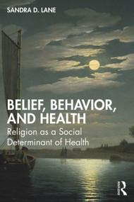 Belief, Behavior, and Health (Religion as a Social Determinant of Health) by Sandra D. Lane, 9781032847986