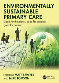 Environmentally Sustainable Primary Care (Good for the planet, good for practices, good for patients) by Matt Sawyer, Mike Tomson, 9781032793573