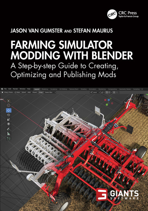 Farming Simulator Modding with Blender (A Step-by-step Guide to Creating, Optimizing and Publishing Mods) by Jason van Gumster, Stefan Maurus, 9781032639697