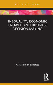 Inequality, Economic Growth and Business Decision-Making by Asis Kumar Banerjee, 9781032707068