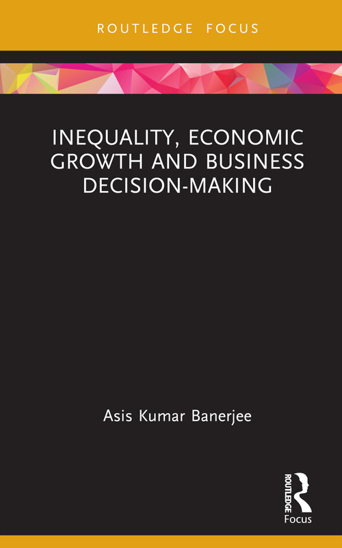 Inequality, Economic Growth and Business Decision-Making by Asis Kumar Banerjee, 9781032707068
