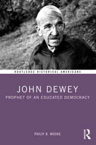 John Dewey (Prophet of an Educated Democracy) - 9781032283593 by Philip B. Moore, 9781032283593